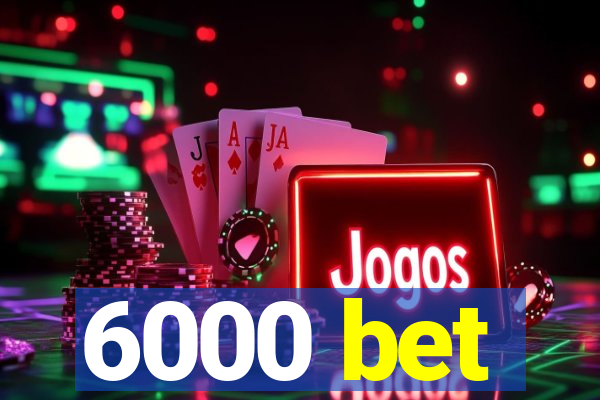 6000 bet